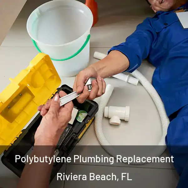  Polybutylene Plumbing Replacement Riviera Beach, FL